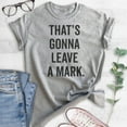 thumbnail image 2 of That's Gonna Leave A Mark T-shirt, Unisex Women's Men's Shirt, Silly Shirt, Humorous Shirt, Heather Gray, X-Large, 2 of 6