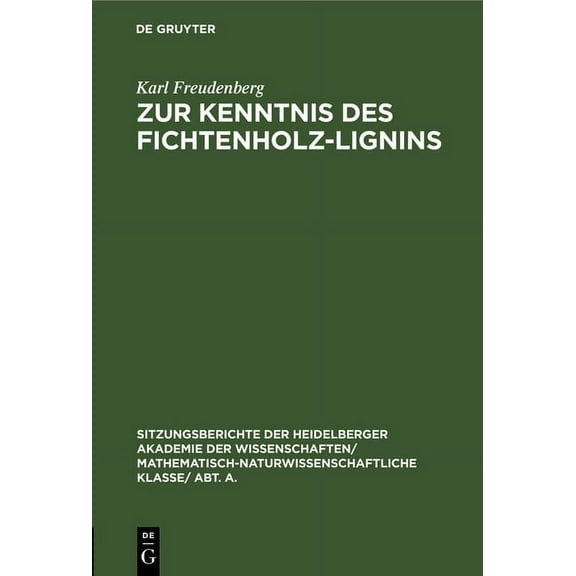 Sitzungsberichte Der Heidelberger Akadem Zur Kenntnis Des Fichtenholz-Lignins: (8. Mitteilung Über Lignin Und Cellulose), Book 1928, (Hardcover)