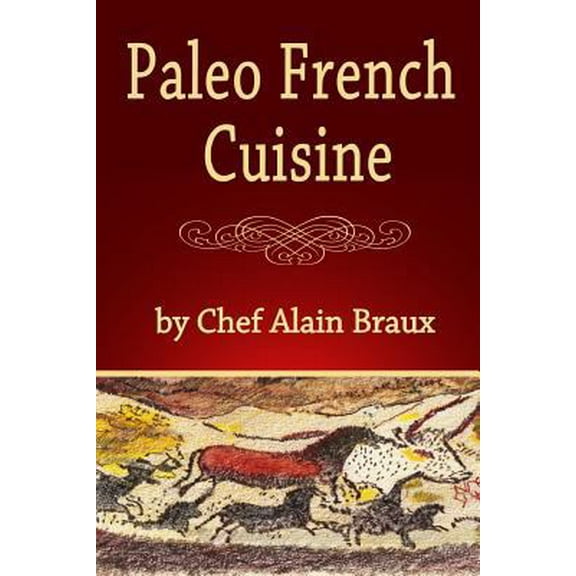 Pre-Owned Paleo French Cuisine: A Paleo Practical Guide with Recipes (Paperback) 0984288333 9780984288335