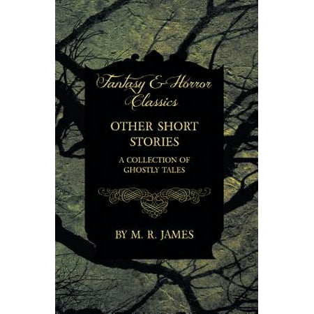 Other Short Stories - A Collection of Ghostly Tales (Fantasy and Horror Classics) -