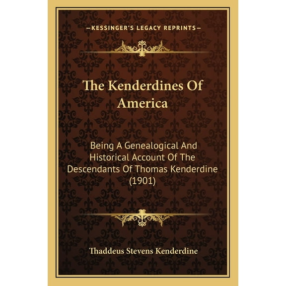 The Kenderdines of America: Being a Genealogical and Historical Account of the Descendants of Thomas Kenderdine (1901) Paperback
