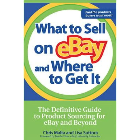 What to Sell on Ebay and Where to Get It : The Definitive Guide to Product Sourcing for Ebay and (What's The Best Way To Sell On Ebay)