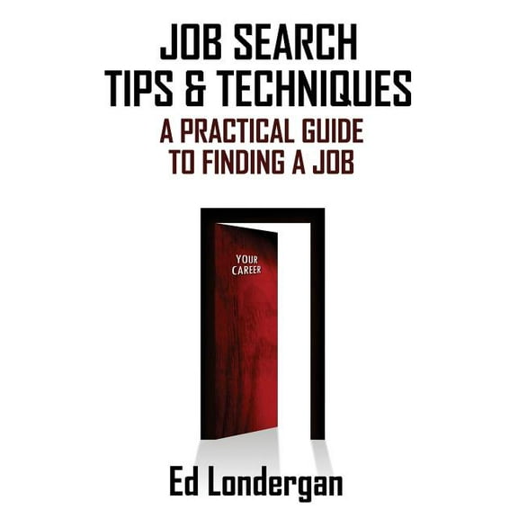 Job Search Tips & Techniques: A Practical Guide to Finding a Job (Paperback)