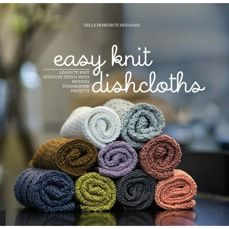 Patons Learn To Knit Easy Knit Dishcloths : Learn to Knit Stitch by Stitch with Modern Stashbuster Projects ()