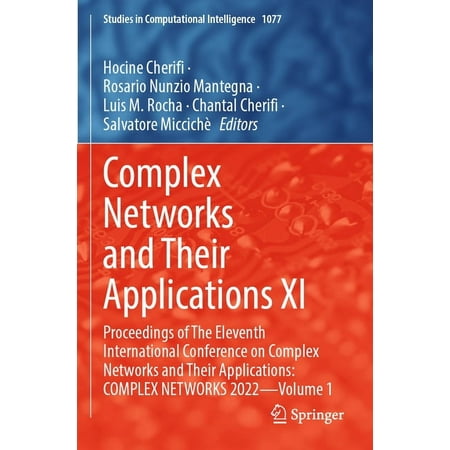 Studies in Computational Intelligence Complex Networks and Their Applications XI: Proceedings of the Eleventh International Conference on Complex Networks and Book 1077 (Paperback)
