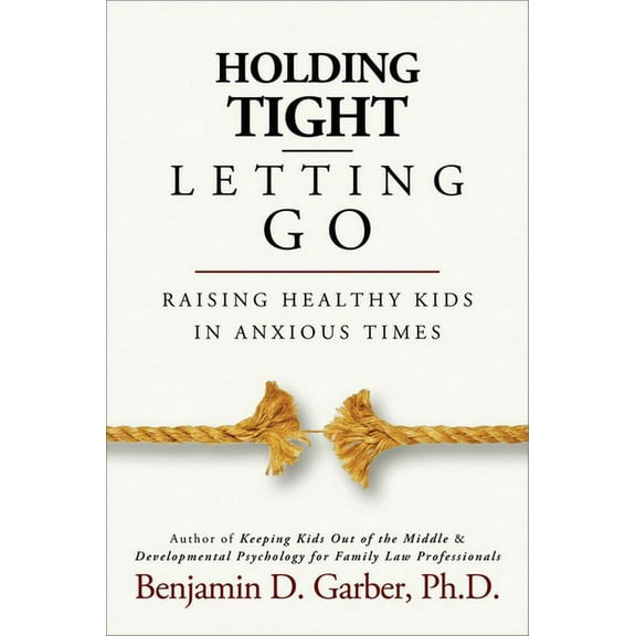 Holding Tight-Letting Go: Raising Healthy Kids in Anxioustimes, (Paperback)