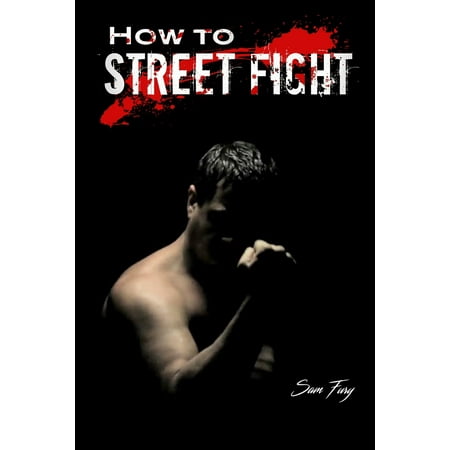 How to Street Fight : Street Fighting Techniques for Learning Self (Best Way To Learn Self Defense)