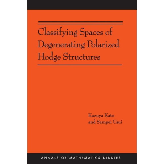 Annals of Mathematics Studies Classifying Spaces of Degenerating Polarized Hodge Structures. (Am-169), Book 169, (Paperback)