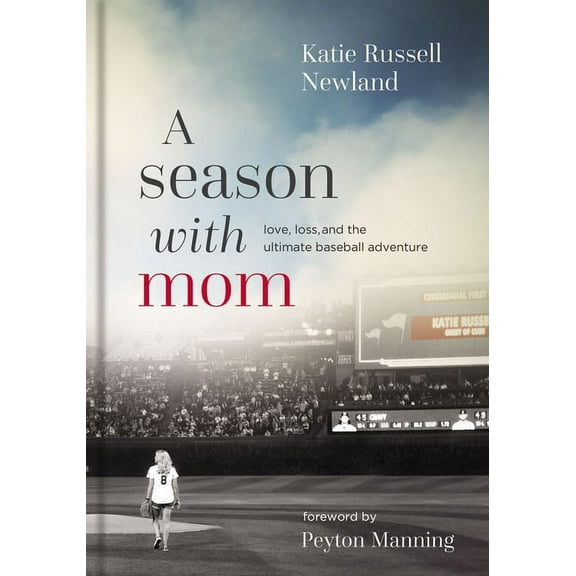 A Season with Mom: Love, Loss, and the Ultimate Baseball Adventure, (Hardcover)