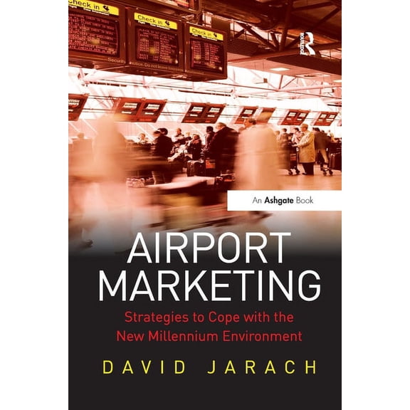 Airport Marketing: Strategies to Cope with the New Millennium Environment, (Paperback)