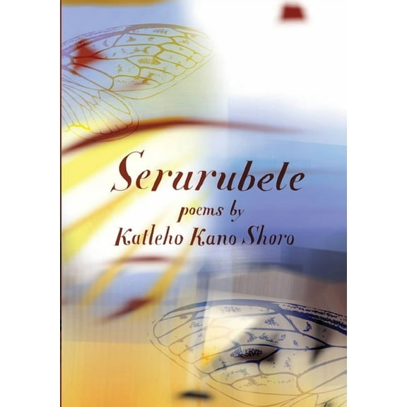 Serurubele: Poems by Katleho Kano Shoro, (Paperback)