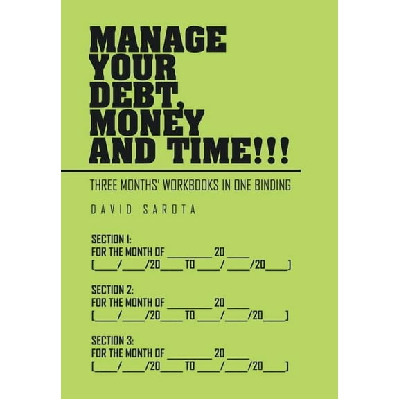 Manage Your Debt, Money and Time!!!: [Three Months' Workbooks In One Binding]
