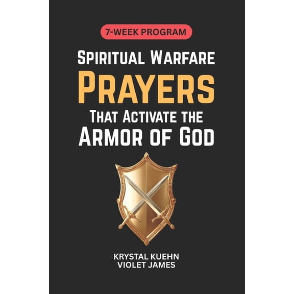 Armor of God Spiritual Warfare Spiritual Warfare Prayers That Activate the Armor of God: 7 Weeks of Powerful Prayers for Protection, Peace, and Spiritu, (Paperback)