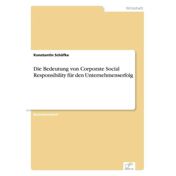 Die Bedeutung von Corporate Social Responsibility fÃ¼r den Unternehmenserfolg, (Paperback)