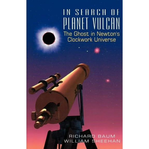 Ghost in Newton's Clockwork Universe In Search of Planet Vulcan: The Ghost in Newton's Clockwork Universe, (Paperback)