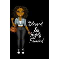 Blessed & Highly Favored: for african american, black, and ebony women of color 6x9 120 pages