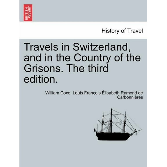 Travels in Switzerland, and in the Country of the Grisons. Vol. III, a New Edition (Paperback)