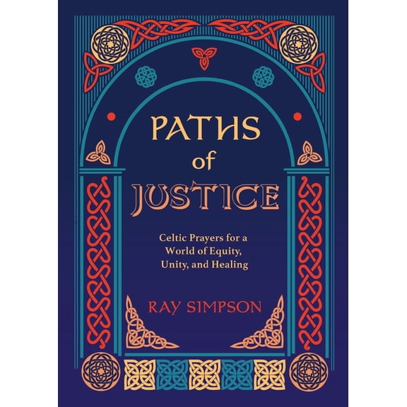 Paths of Justice: Celtic Prayers for a World of Equity, Unity, and Healing, (Paperback)