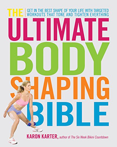 The Ultimate Body Shaping Bible Get in the Best Shape of Your