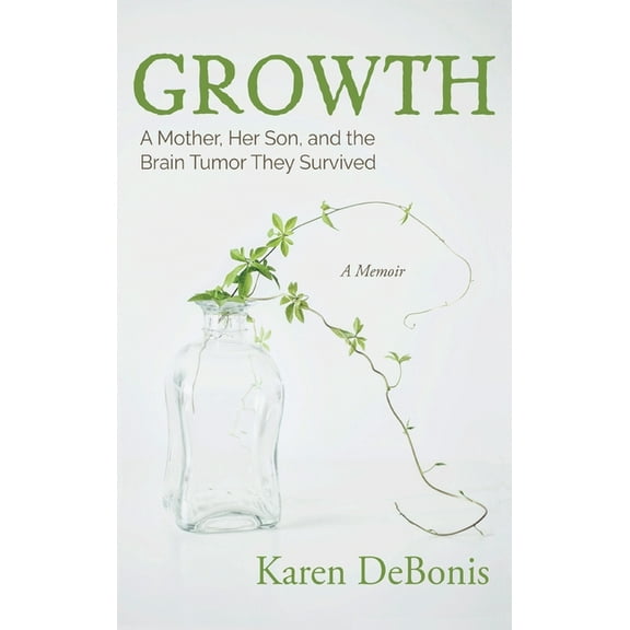 Growth : A Mother, Her Son, and the Brain Tumor They Survived (Hardcover)