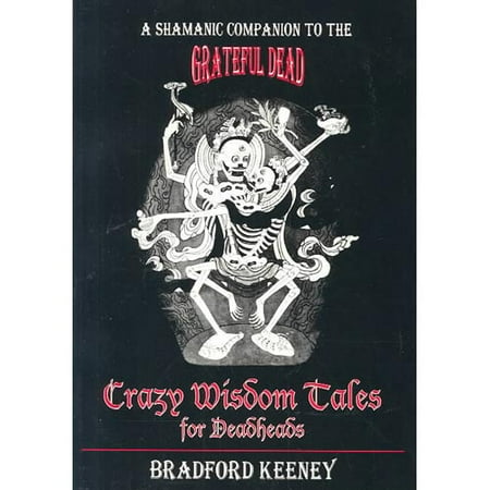 Crazy Wisdom Tales for Deadheads: A Shamanic Companion to the Grateful Dead