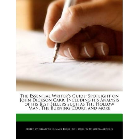The Essential Writer's Guide : Spotlight on John Dickson Carr, Including His Analysis of His Best Sellers Such as the Hollow Man, the Burning Court, and