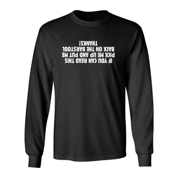 If You Can Read This Pick Me Up Sarcastic Novelty Gift Idea Adult Humor Funny Men's Long Sleeve Shirts