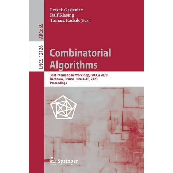 Combinatorial Algorithms: 31st International Workshop, Iwoca 2020, Bordeaux, France, June 8-10, 2020, Proceedings, (Paperback)