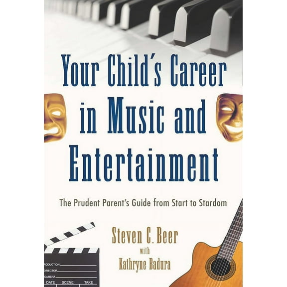 Your Child's Career in Music and Entertainment : The Prudent Parent's Guide from Start to Stardom (Paperback)