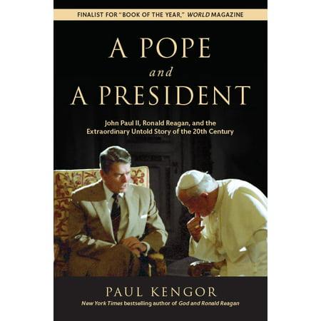 A Pope and a President : John Paul II, Ronald Reagan, and the Extraordinary Untold Story of the 20th (Reagan Was The Best President Ever)