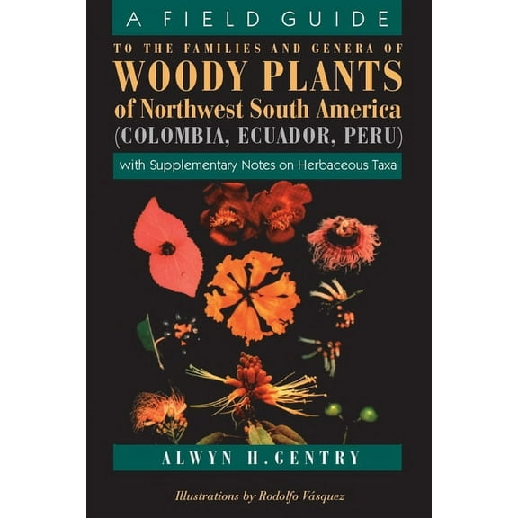 A Field Guide to the Families and Genera of Woody Plants of Northwest South America: With Supplementary Notes on Herbace, (Paperback)