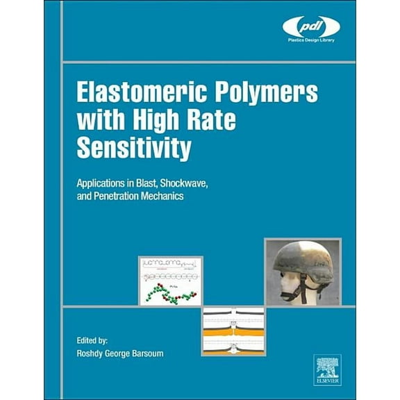 Plastics Design Library Elastomeric Polymers with High Rate Sensitivity: Applications in Blast, Shockwave, and Penetration Mechanics, (Hardcover)
