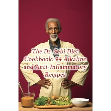 The Dr. Sebi Diet Cookbook: 94 Alkaline and Anti-Inflammatory Recipes