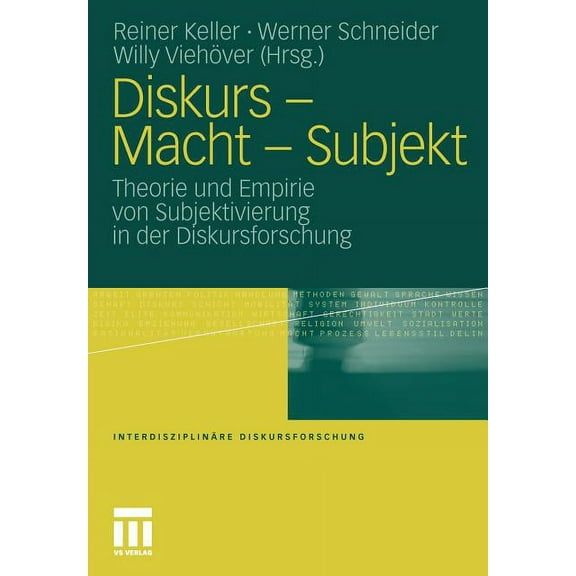 Interdisziplinäre Diskursforschung Diskurs - Macht - Subjekt: Theorie Und Empirie Von Subjektivierung in Der Diskursforschung, (Paperback)