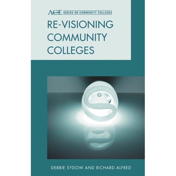 Ace Community Colleges Re-visioning Community Colleges: Positioning for Innovation, (Hardcover)