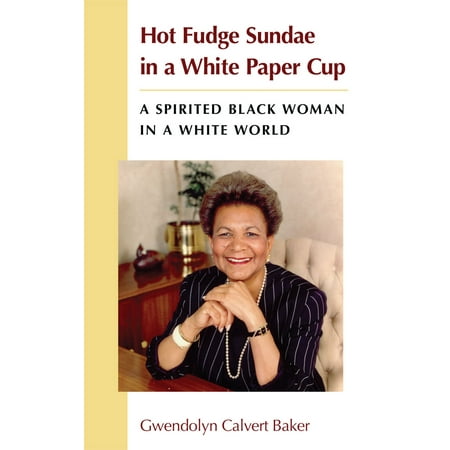 - Hot Fudge Sundae in a White Paper Cup : A Spirited Black Woman in a White World