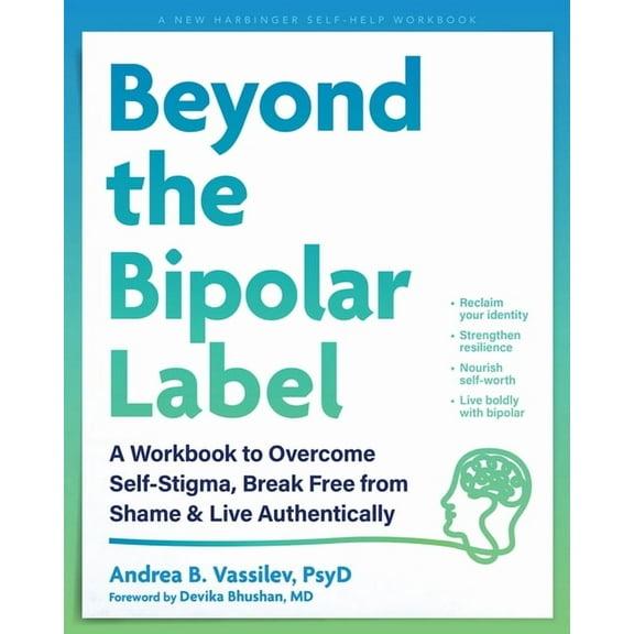 Beyond the Bipolar Label : A Workbook to Overcome Self-Stigma, Break Free from Shame, and Live Authentically (Paperback)