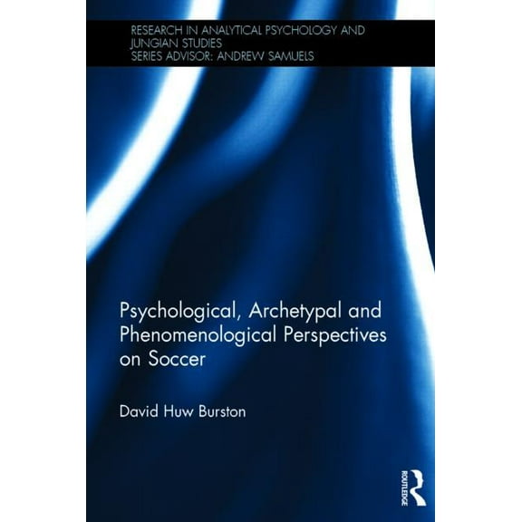 Research in Analytical Psychology and Ju Psychological, Archetypal and Phenomenological Perspectives on Soccer, (Hardcover)
