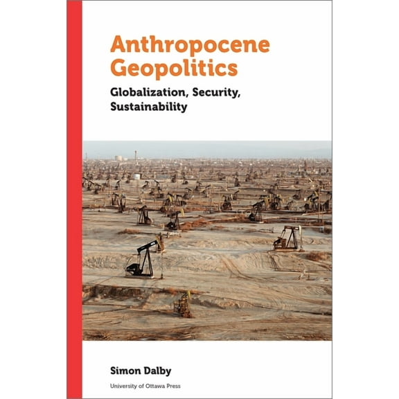 Politics and Public Policy: Anthropocene Geopolitics: Globalization, Security, Sustainability (Paperback)