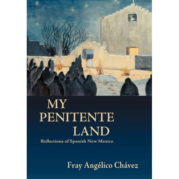 Southwest Heritage My Penitente Land: Reflections of Spanish New Mexico, (Paperback)