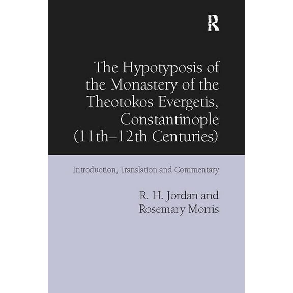 The Hypotyposis of the Monastery of the Theotokos Evergetis, Constantinople (11th-12th Centuries): Introduction, Transla, (Paperback)