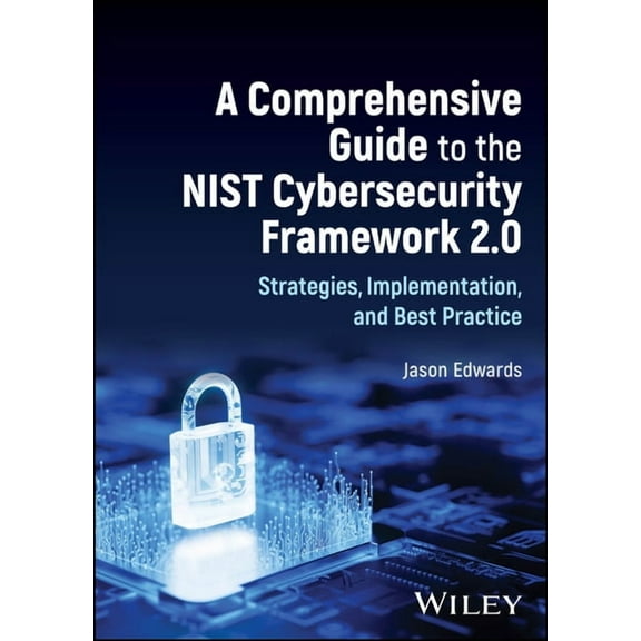A Comprehensive Guide to the Nist Cybersecurity Framework 2.0: Strategies, Implementation, and Best Practice, (Hardcover)