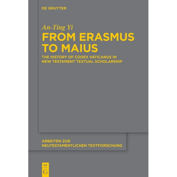 Arbeiten Zur Neutestamentlichen Textfors From Erasmus to Maius: The History of Codex Vaticanus in New Testament Textual Scholarship, Book 58, (Hardcover)