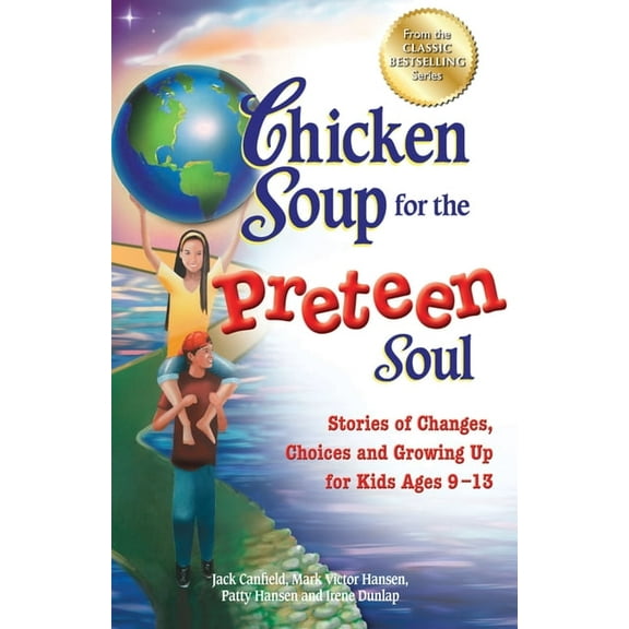 Chicken Soup for the Soul Chicken Soup for the Preteen Soul: Stories of Changes, Choices and Growing Up for Kids Ages 9-13, (Paperback)