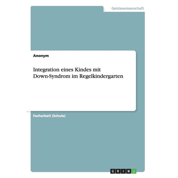 Integration eines Kindes mit Down-Syndrom im Regelkindergarten (Paperback)