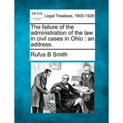 The Failure of the Administration of the Law in Civil Cases in Ohio : An Address. (Paperback)