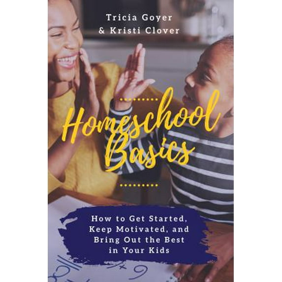 Pre-Owned Homeschool Basics: How to Get Started, Keep Motivated, and Bring Out the Best in Your Kids (Paperback) 099919030X 9780999190302
