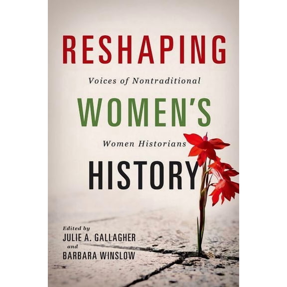 Women, Gender, and Sexuality in American History: Reshaping Women's History : Voices of Nontraditional Women Historians (Hardcover)