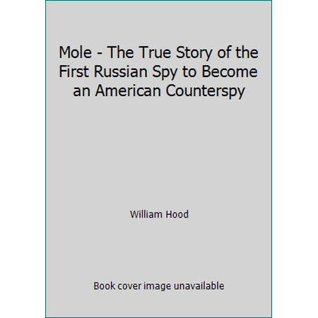 Mole - The True Story of the First Russian Spy to Become an American Counterspy [Paperback - Used]