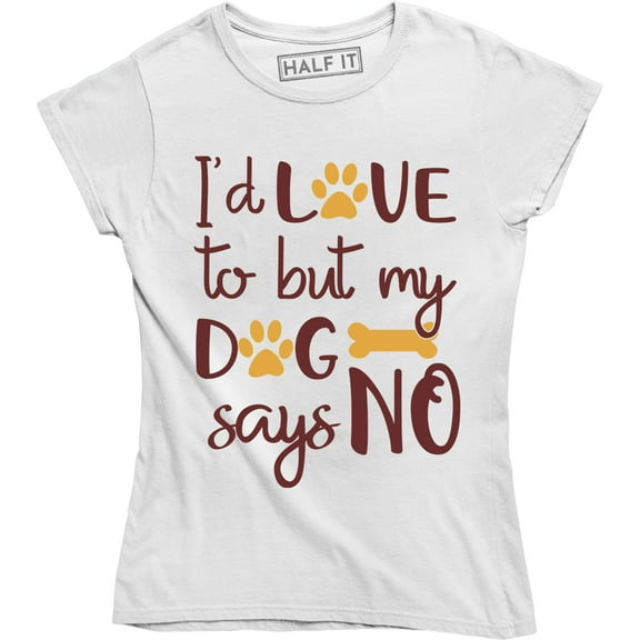 I'd Love To But My Dog Says No Funny Dog Lover Women's T-Shirt
